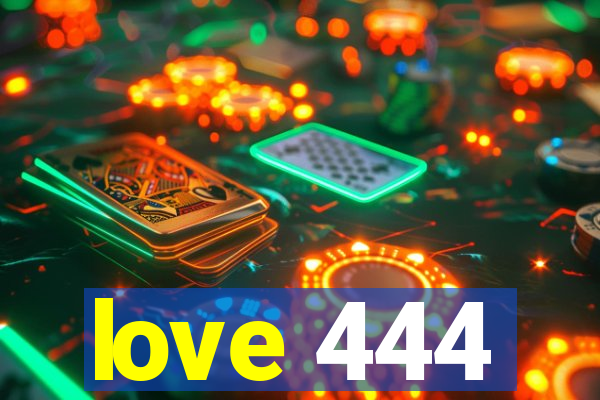 love 444